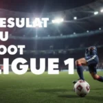 Resultat du Foot Ligue 1 : résultat du foot Ligue 1 direct - Tout Ce Que Vous Devez Savoir